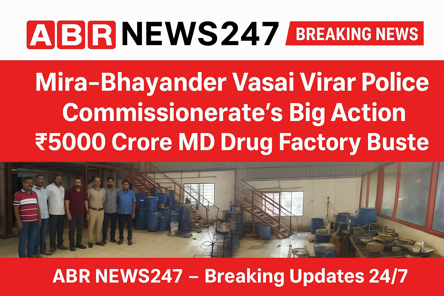 🚨 मिरा-भाईंदर वसई विरार पुलिस आयुक्तालय की बड़ी कार्रवाई 🚨   5000 करोड़ का एम.डी. ड्रग्स कारखाना ध्वस्त
