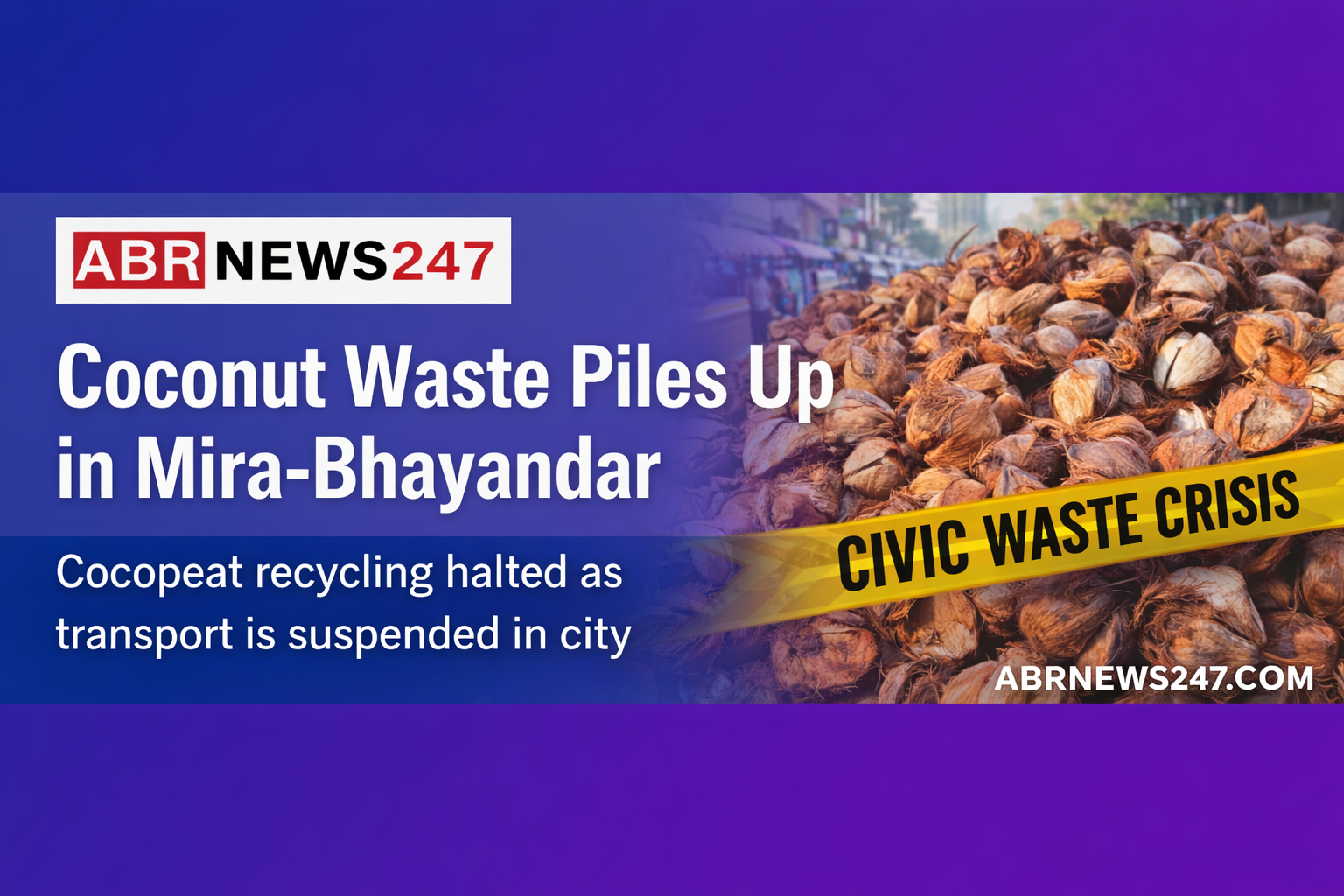 Coconut Chaos in Mira-Bhayandar: Transport Disruption Derails Cocopeat Project, Waste Piles Up Across City