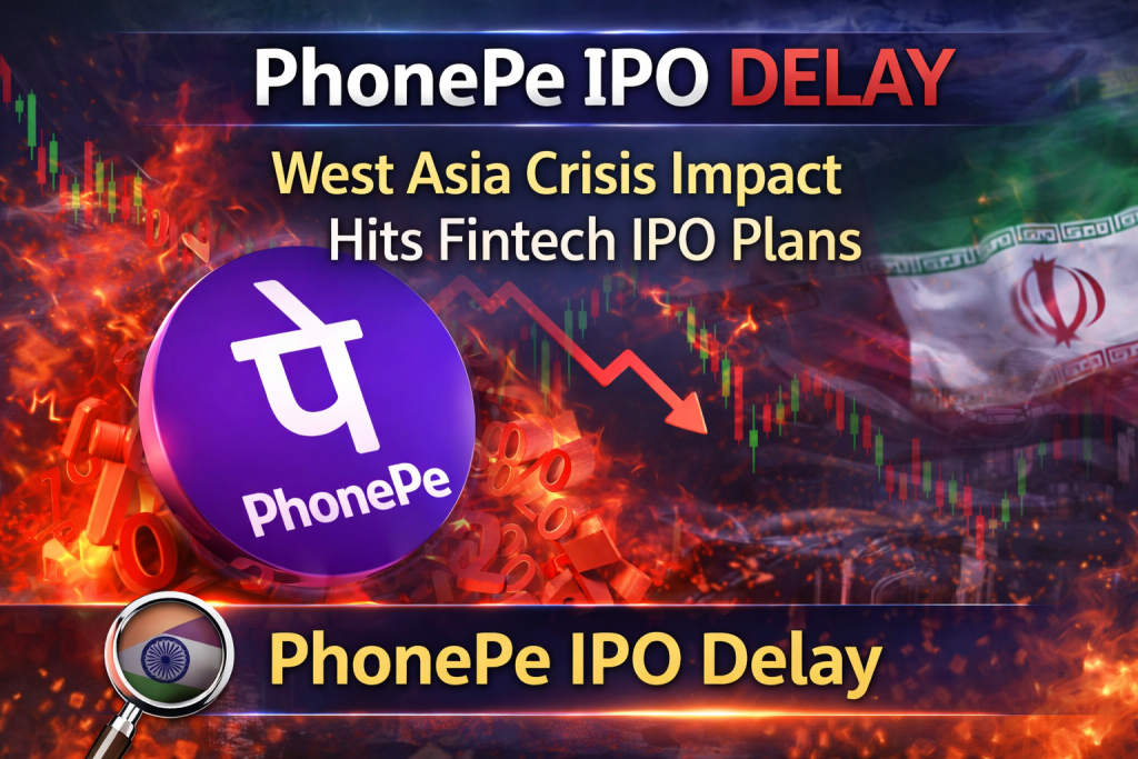 PhonePe IPO Delay news India fintech IPO postponed due to West Asia crisis