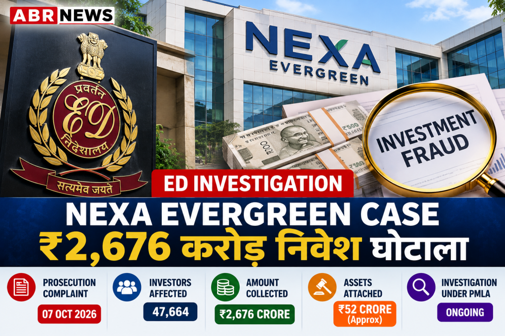 ED Nexa Evergreen Case ₹2676 crore investment fraud investigation and ₹52 crore asset action