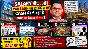 Gaurav Kumar Abrol Regency Fincorp Limited ₹40 lakh RTGS cash and property money trail investigation