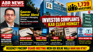 Gaurav Kumar Abrol Regency Fincorp Investor Complaints and Board accountability investigation ABR NEWS