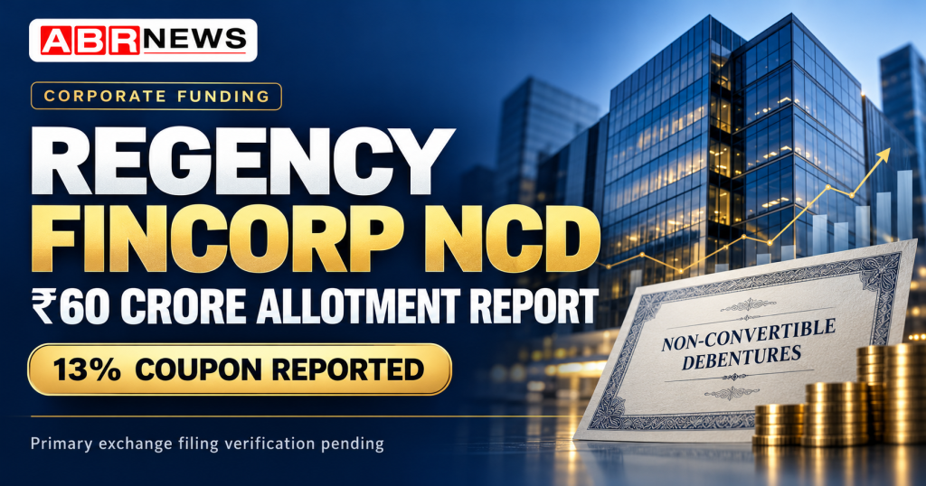 Regency Fincorp NCD आवंटन रिपोर्ट पर ABR NEWS का ग्राफिक